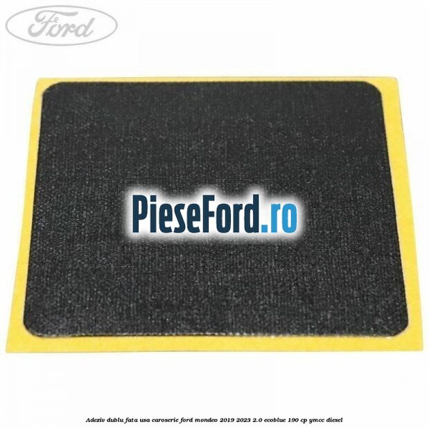Adeziv dublu fata usa, caroserie Ford Mondeo 2019-2023 2.0 EcoBlue 190 cp YMCC diesel