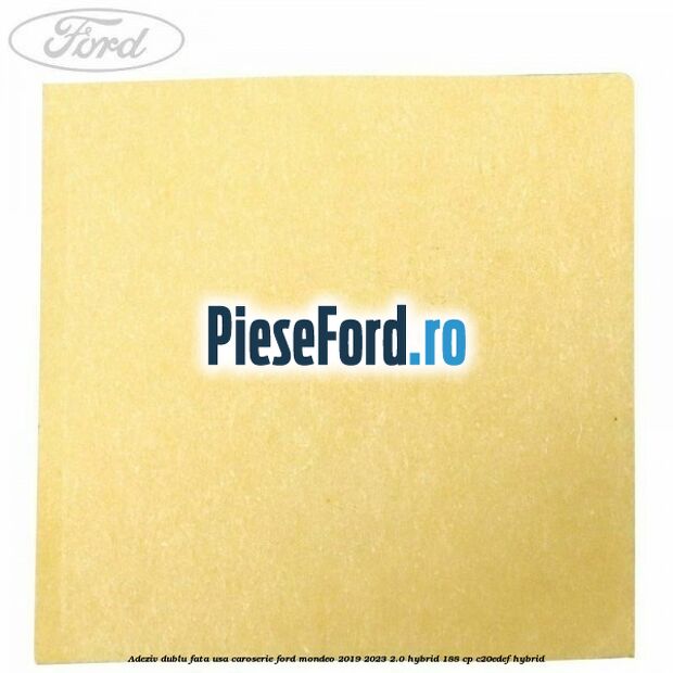 Adeziv dublu fata usa, caroserie Ford Mondeo 2019-2023 2.0 Hybrid 188 cp C20EDEF hybrid