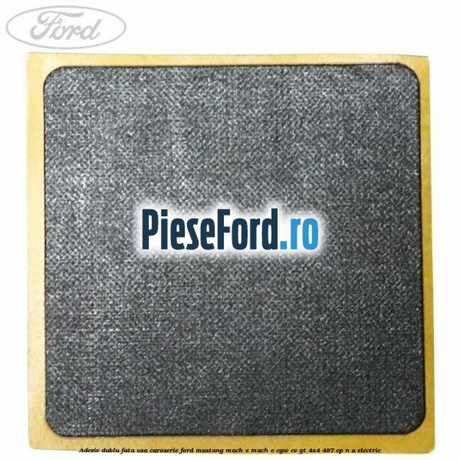 Adeziv dublu fata usa, caroserie Ford Mustang Mach-E MACH-E (CGW) EV GT 4x4 487 cp n/a electric