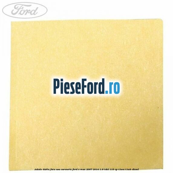 Adeziv dublu fata usa, caroserie Ford S-Max 2007-2014 1.6 TDCi 115 cp T1WA, T1WB diesel