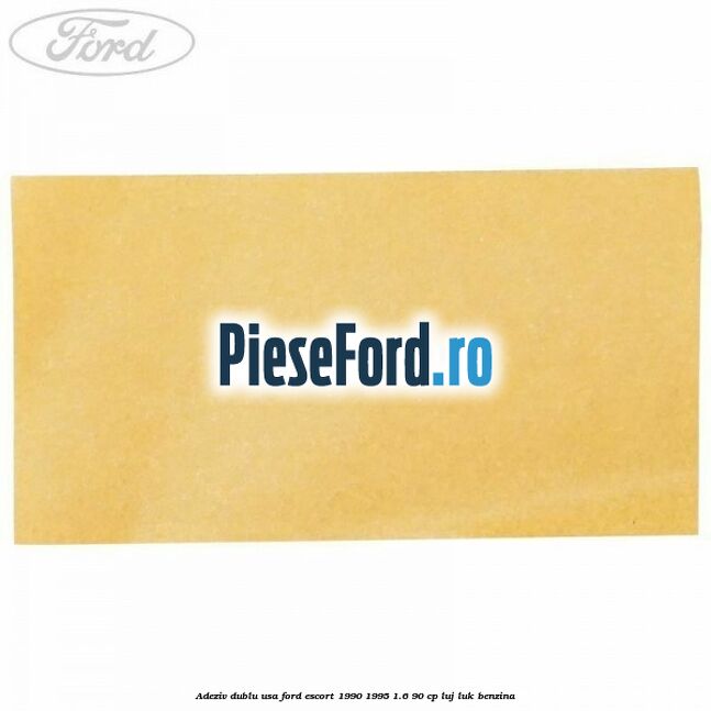Adeziv dublu usa Ford Escort 1990-1995 1.6 90 cp LUJ, LUK benzina