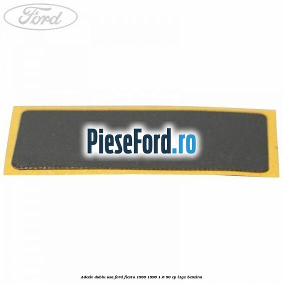 Adeziv dublu usa Ford Fiesta 1989-1996 1.6 90 cp L1G1 benzina