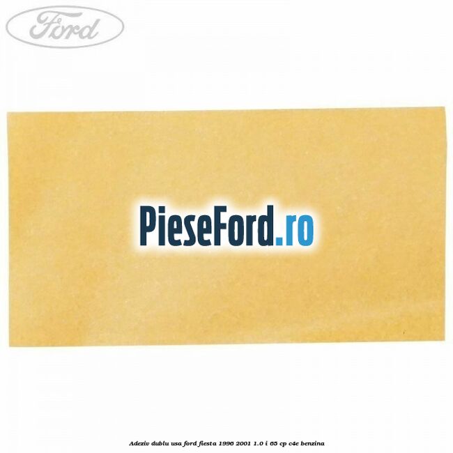 Adeziv dublu usa Ford Fiesta 1996-2001 1.0 i 65 cp C4E benzina