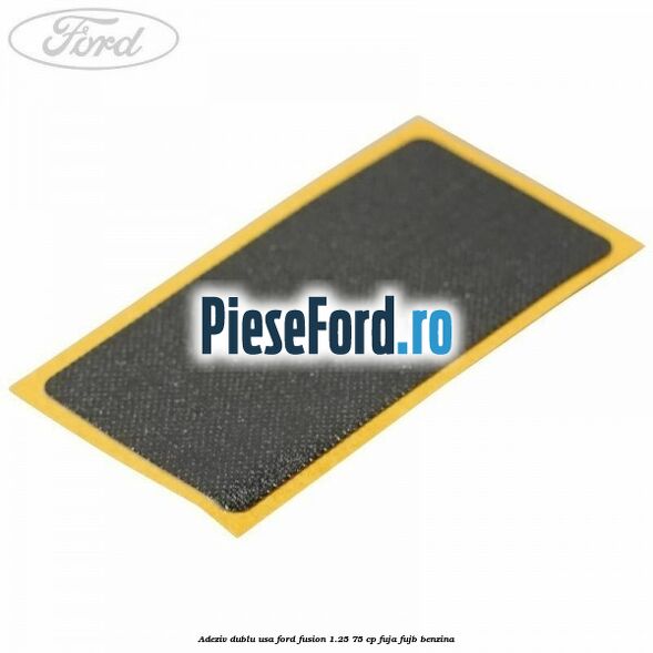 Adeziv dublu usa Ford Fusion 1.25 75 cp FUJA, FUJB benzina