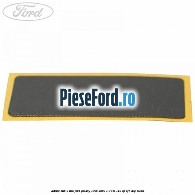 Adeziv dublu usa Ford Galaxy 1995-2000 1.9 TDI 110 cp AFN, AVG diesel
