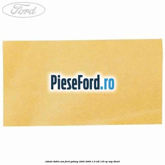 Adeziv dublu usa Ford Galaxy 2000-2006 1.9 TDI 115 cp AUY diesel