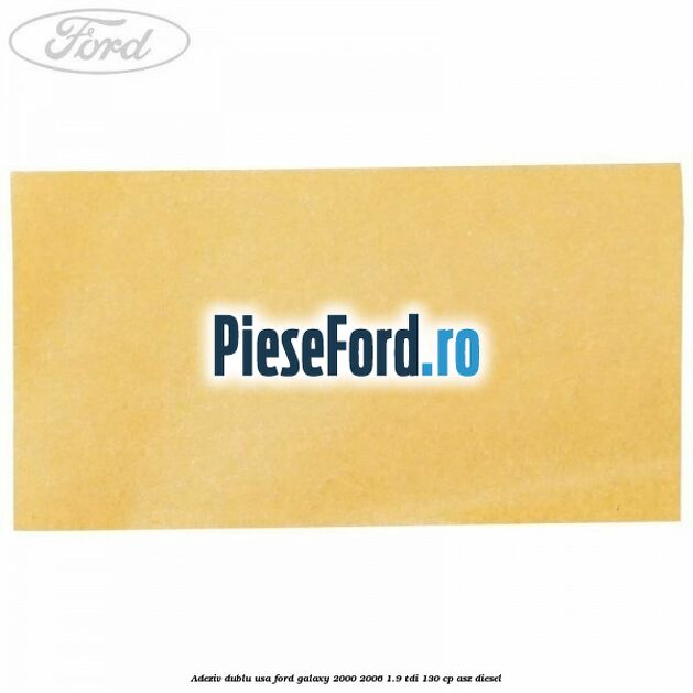 Adeziv dublu usa Ford Galaxy 2000-2006 1.9 TDI 130 cp ASZ diesel