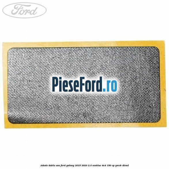 Adeziv dublu usa Ford Galaxy 2015-2023 2.0 EcoBlue 4x4 150 cp Adeziv dublu usa Ford Galaxy 2015-2023 2.0 EcoBlue 4x4 150 cp YMCB diesel