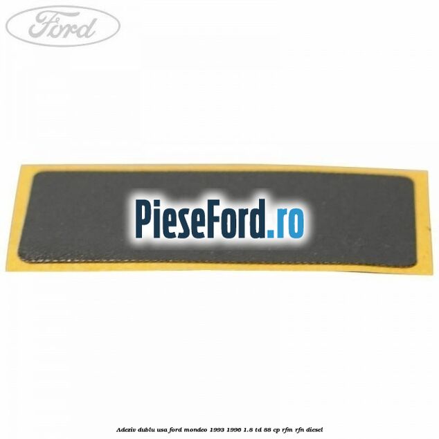 Adeziv dublu usa Ford Mondeo 1993-1996 1.8 TD 88 cp RFM, RFN diesel