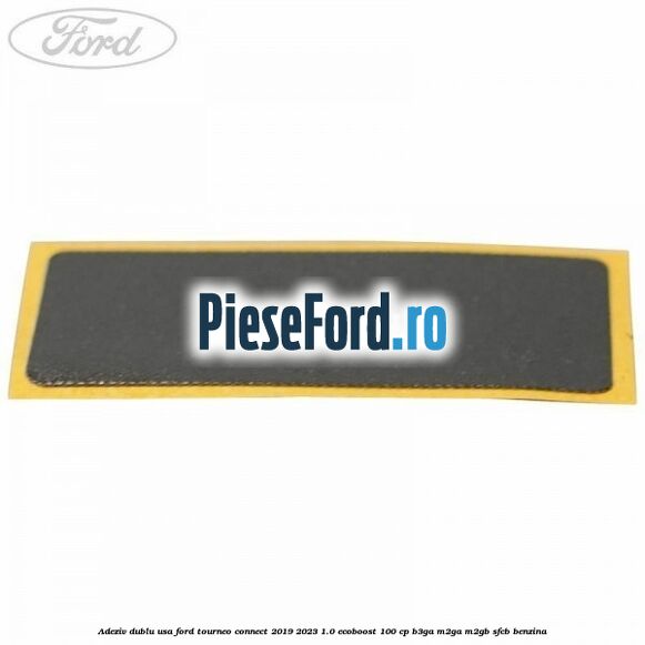 Adeziv dublu usa Ford Tourneo Connect 2019-2023 1.0 EcoBoost 100 cp B3GA, M2GA, M2GB, SFCB benzina