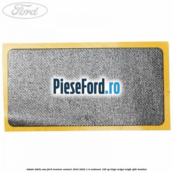 Adeziv dublu usa Ford Tourneo Connect 2019-2023 1.0 EcoBoost 100 cp B3GA, M2GA, M2GB, SFCB benzina