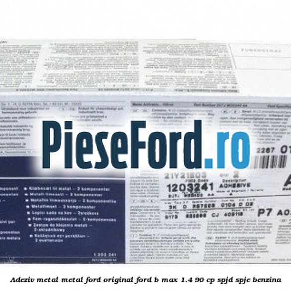 Adeziv metal/metal Ford original Ford B-Max 1.4 90 cp SPJD, SPJE benzina