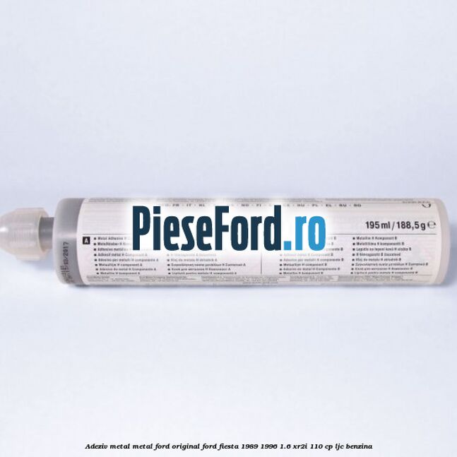Adeziv metal/metal Ford original Ford Fiesta 1989-1996 1.6 XR2i 110 cp LJC benzina