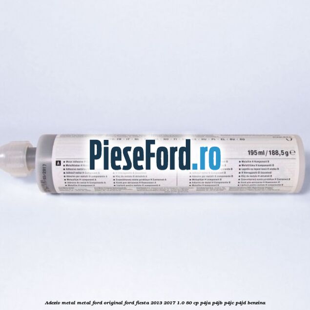 Adeziv metal/metal Ford original Ford Fiesta 2013-2017 1.0 80 cp P4JA, P4JB, P4JC, P4JD benzina