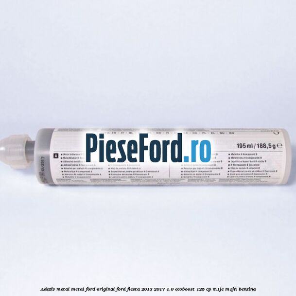 Adeziv metal/metal Ford original Ford Fiesta 2013-2017 1.0 EcoBoost 125 cp M1JE, M1JH benzina