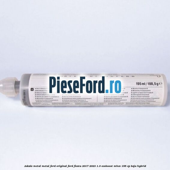 Adeziv metal/metal Ford original Ford Fiesta 2017-2023 1.0 EcoBoost mHEV 155 cp BZJA Hybrid