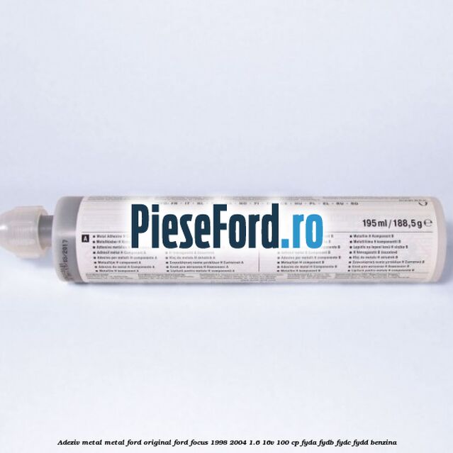 Adeziv metal/metal Ford original Ford Focus 1998-2004 1.6 16V 100 cp FYDA, FYDB, FYDC, FYDD benzina