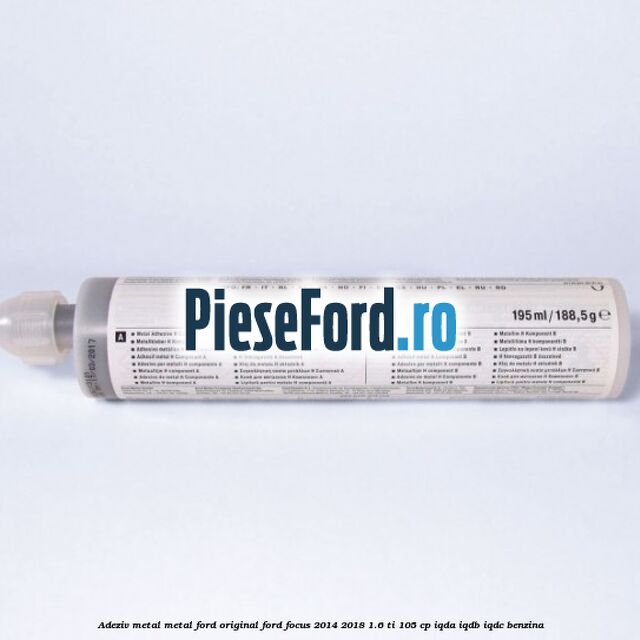 Adeziv metal/metal Ford original Ford Focus 2014-2018 1.6 Ti 105 cp IQDA, IQDB, IQDC benzina