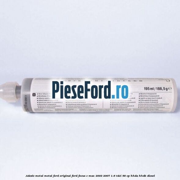 Adeziv metal/metal Ford original Ford Focus C-Max 2003-2007 1.6 TDCi 90 cp HHDA, HHDB diesel