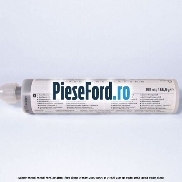 Adeziv metal/metal Ford original Ford Focus C-Max 2003-2007 2.0 TDCi 136 cp G6DA, G6DB, G6DD, G6DG diesel