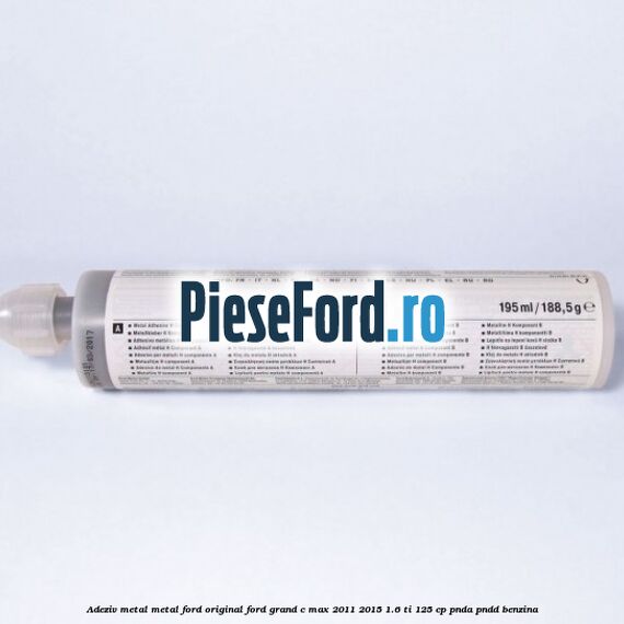 Adeziv metal/metal Ford original Ford Grand C-Max 2011-2015 1.6 Ti 125 cp PNDA, PNDD benzina