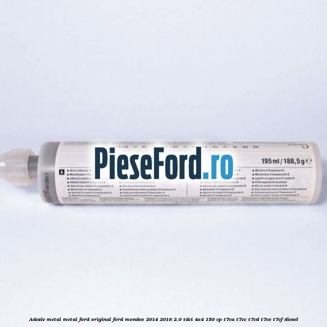 Adeziv metal/metal Ford original Ford Mondeo 2014-2018 2.0 TDCi 4x4 150 cp T7CA, T7CC, T7CD, T7CE, T7CF diesel