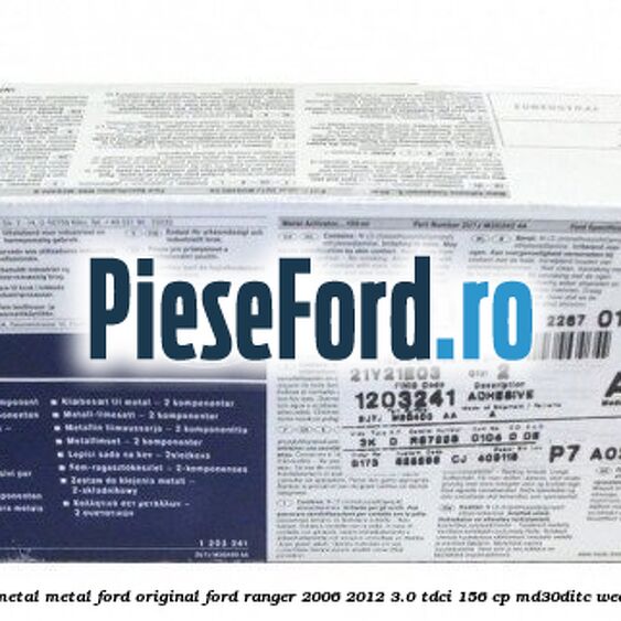Adeziv metal/metal Ford original Ford Ranger 2006-2012 3.0 TDCi 156 cp MD30DITC, WEAT diesel
