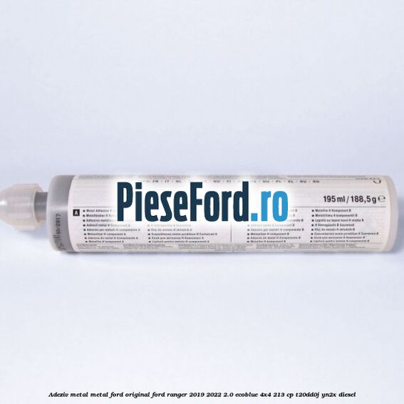 Adeziv metal/metal Ford original Ford Ranger 2019-2022 2.0 EcoBlue 4x4 213 cp T20DD0J, YN2X diesel