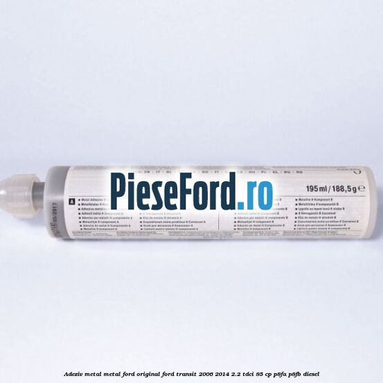Adeziv metal/metal Ford original Ford Transit 2006-2014 2.2 TDCi 85 cp P8FA, P8FB diesel