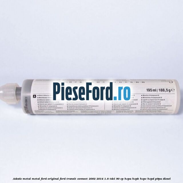 Adeziv metal/metal Ford original Ford Transit Connect 2002-2014 1.8 TDCi 90 cp HCPA, HCPB, HCPC, HCPD, P9PA diesel