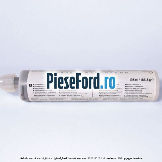Adeziv metal/metal Ford original Ford Transit Connect 2013-2018 1.6 EcoBoost 150 cp JQGA benzina