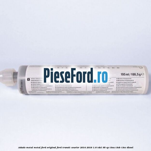 Adeziv metal/metal Ford original Ford Transit Courier 2014-2018 1.6 TDCi 95 cp T3CA, T3CB, T3CC diesel