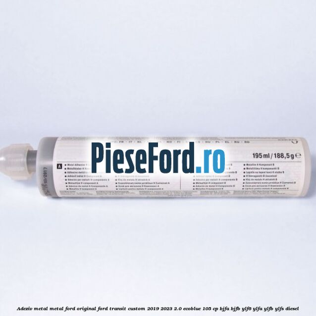 Adeziv metal/metal Ford original Ford Transit Custom 2019-2023 2.0 EcoBlue 105 cp BJFA, BJFB, YLF6, YLFA, YLFB, YLFS diesel