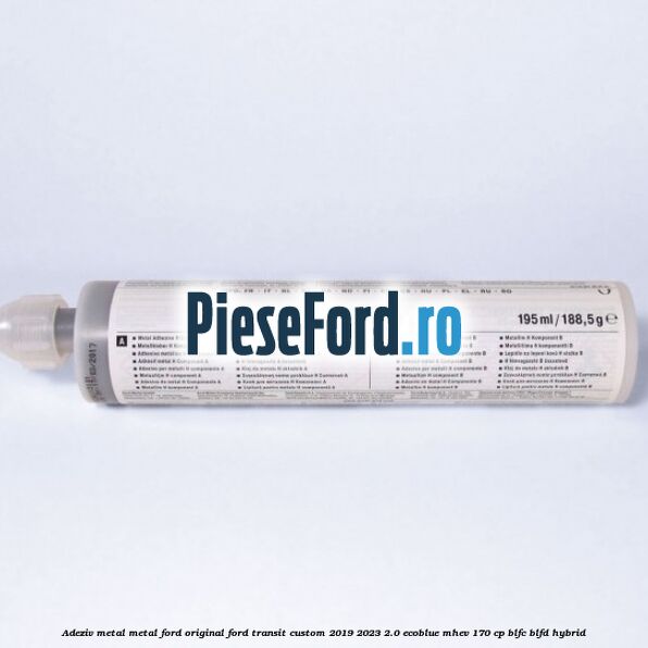 Adeziv metal/metal Ford original Ford Transit Custom 2019-2023 2.0 EcoBlue mHEV 170 cp BLFC, BLFD Hybrid
