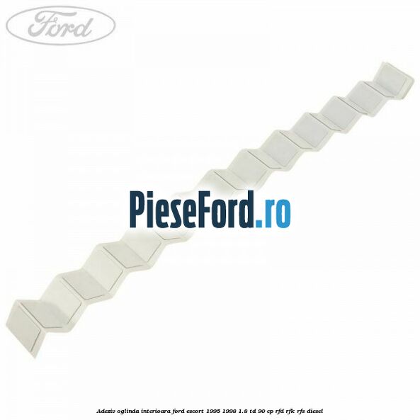 Adeziv oglinda interioara Ford Escort 1995-1998 1.8 TD 90 cp Adeziv oglinda interioara Ford Escort 1995-1998 1.8 TD 90 cp RFD, RFK, RFS diesel