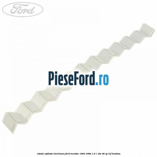 Adeziv oglinda interioara Ford Mondeo 1993-1996 1.6 i 16V 90 cp Adeziv oglinda interioara Ford Mondeo 1993-1996 1.6 i 16V 90 cp L1F benzina