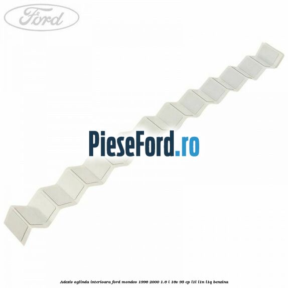 Adeziv oglinda interioara Ford Mondeo 1996-2000 1.6 i 16V 95 cp L1L, L1N, L1Q benzina