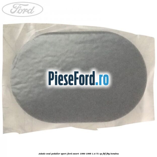 Adeziv oval pedalier sport Ford Escort 1990-1995 1.4 71 cp F6F, F6G benzina