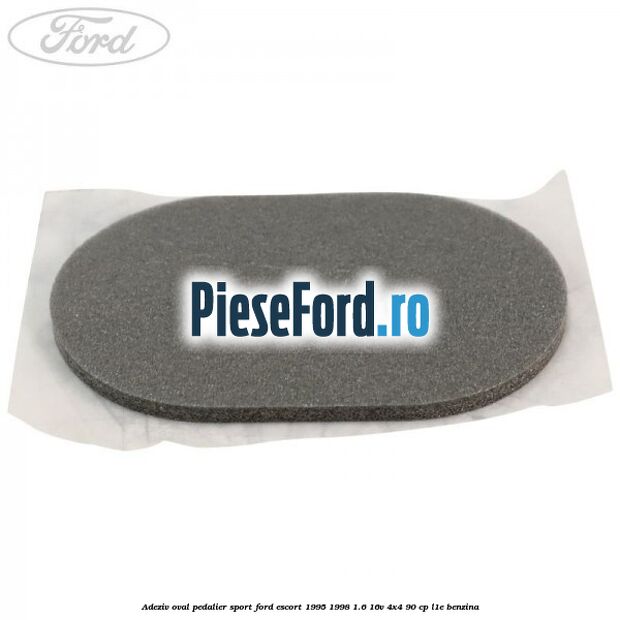 Adeziv oval pedalier sport Ford Escort 1995-1998 1.6 16V 4x4 90 cp L1E benzina