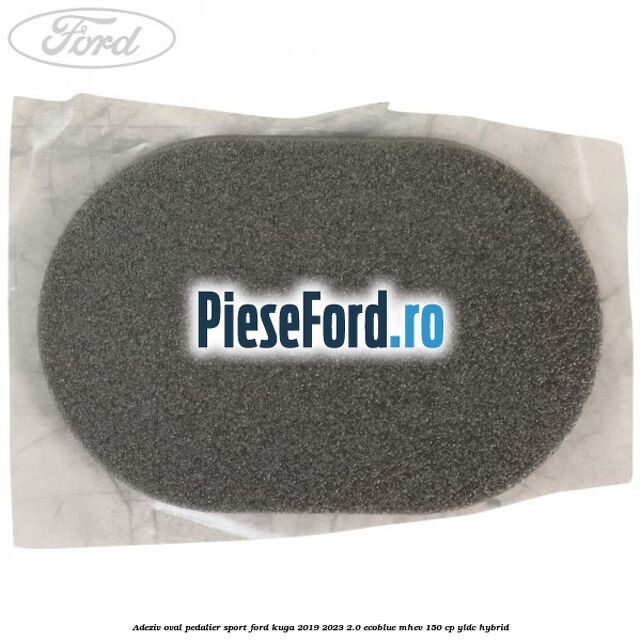 Adeziv oval pedalier sport Ford Kuga 2019-2023 2.0 EcoBlue mHEV 150 cp Adeziv oval pedalier sport Ford Kuga 2019-2023 2.0 EcoBlue mHEV 150 cp YLDC hybrid
