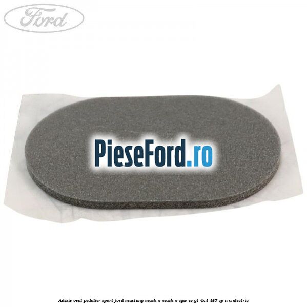 Adeziv oval pedalier sport Ford Mustang Mach-E MACH-E (CGW) EV GT 4x4 487 cp n/a electric