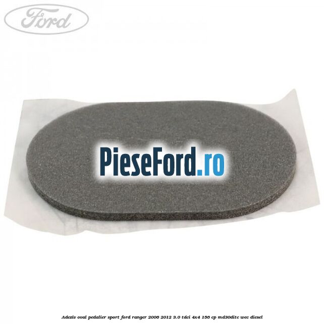 Adeziv oval pedalier sport Ford Ranger 2006-2012 3.0 TDCi 4x4 156 cp MD30DITC, WEC diesel