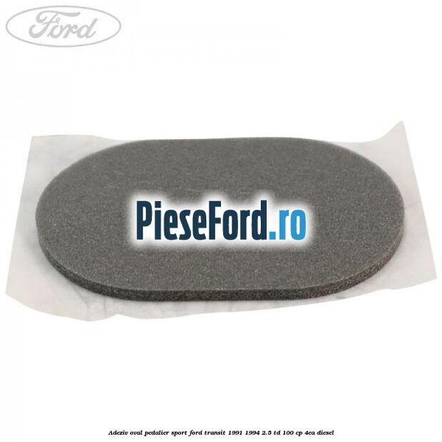 Adeziv oval pedalier sport Ford Transit 1991-1994 2.5 TD 100 cp 4EA diesel