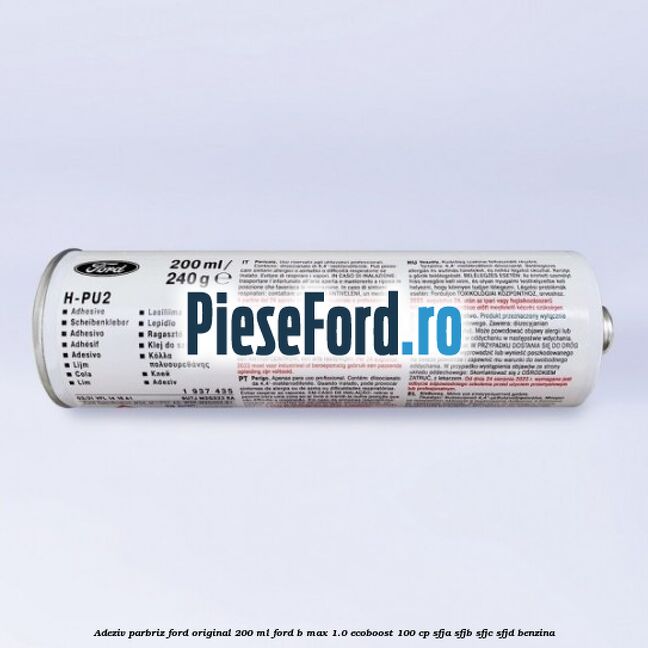Adeziv parbriz Ford original 200 ml Ford B-Max 1.0 EcoBoost 100 cp SFJA, SFJB, SFJC, SFJD benzina