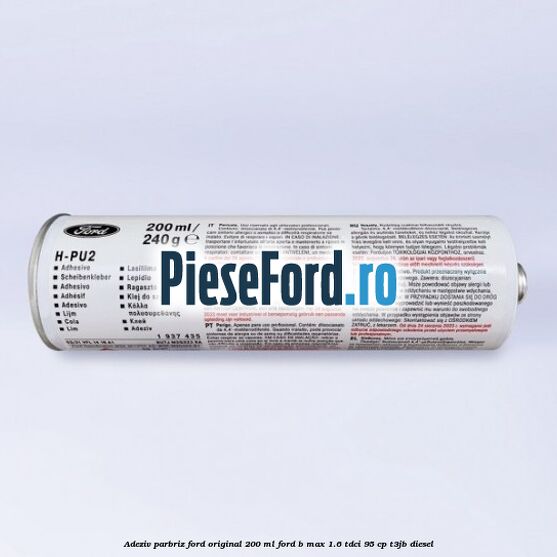 Adeziv parbriz Ford original 200 ml Ford B-Max 1.6 TDCi 95 cp T3JB diesel