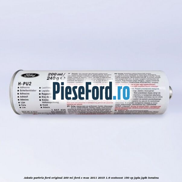 Adeziv parbriz Ford original 200 ml Ford C-Max 2011-2015 1.6 EcoBoost 150 cp JQDA, JQDB benzina