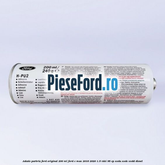 Adeziv parbriz Ford original 200 ml Ford C-Max 2016-2020 1.5 TDCi 95 cp XXDA, XXDC, XXDD diesel