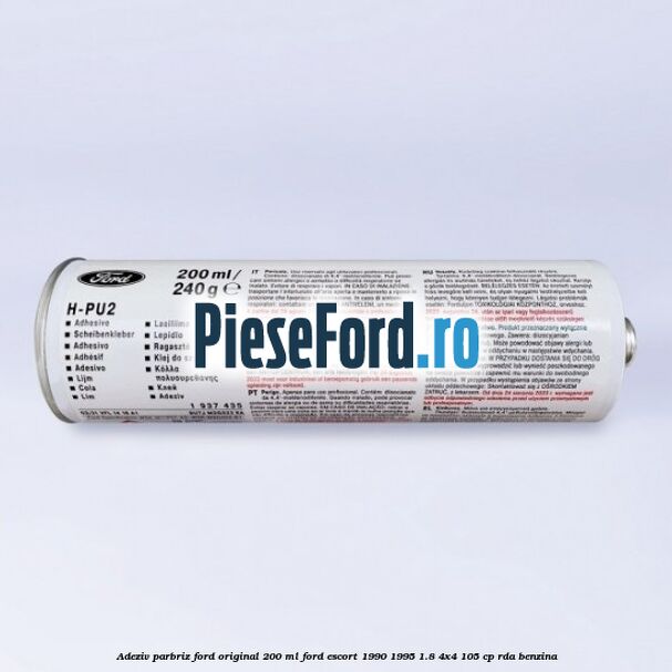Adeziv parbriz Ford original 200 ml Ford Escort 1990-1995 1.8 4x4 105 cp RDA benzina