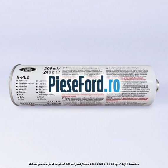 Adeziv parbriz Ford original 200 ml Ford Fiesta 1996-2001 1.0 i 52 cp ZH10JRB benzina