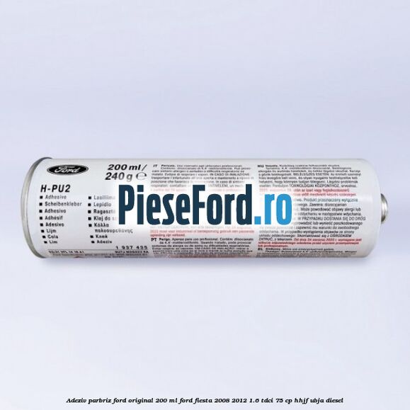 Adeziv parbriz Ford original 200 ml Ford Fiesta 2008-2012 1.6 TDCi 75 cp HHJF, UBJA diesel